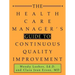 The Health Care Manager's Guide to Continuous Quality Improvement