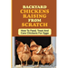 Backyard Chickens Raising From Scratch: How To Feed, Treat And Care Chickens For Eggs: Tips For Raising Backyard Chickens For Beginners