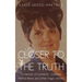 Closer to the Truth: A memoir of Domestic Violence, Mental illness and other tragic stories.