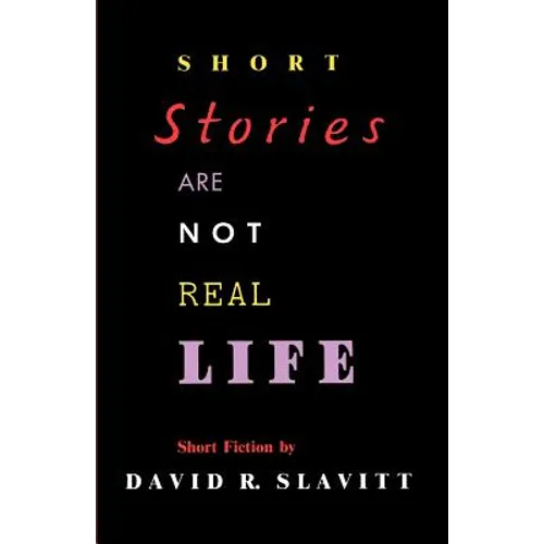 Short Stories Are Not Real Life: Stories