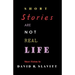 Short Stories Are Not Real Life: Stories