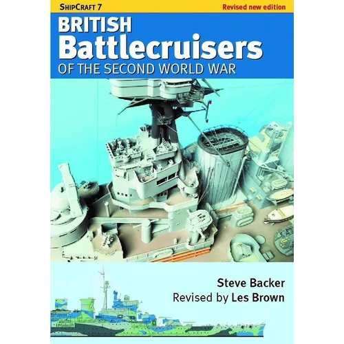 Ship Craft 7 - British Battlecruisers of the Second World War: Revised Edition