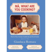 Ma, What Are You Cooking?: The In Vino Veritas Cookbook and Food Guide