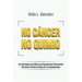 No Cancer No Quimio: Las Estrategias que Utilicé para Recuperarme Exitosamente del Cáncer de Colon en Etapa III y sin Quimioterapia