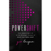 Powershift: From Balancing It All to the Strategic Pursuit of What Matters Most