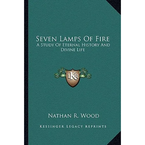 Seven Lamps Of Fire: A Study Of Eternal History And Divine Life