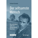 Der Seltsamste Mensch: Das Verborgene Leben Des Quantengenies Paul Dirac