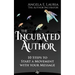 The Incubated Author: 10 Steps to Start a Movement with Your Message