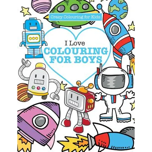 I Love Colouring! for Boys ( Crazy Colouring For Kids)