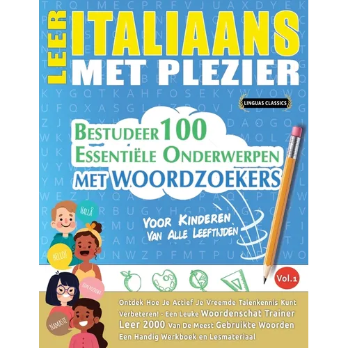 Leer Italiaans Met Plezier - Voor Kinderen: Van Alle Leeftijden - Bestudeer 100 Essentiële Onderwerpen Met Woordzoekers - Vol.1