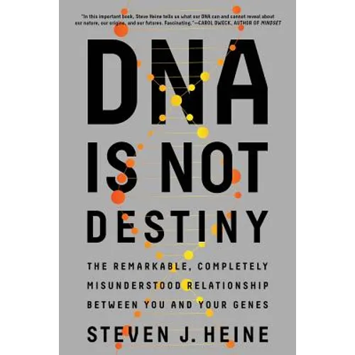 DNA Is Not Destiny: The Remarkable, Completely Misunderstood Relationship Between You and Your Genes