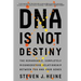 DNA Is Not Destiny: The Remarkable, Completely Misunderstood Relationship Between You and Your Genes