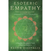Esoteric Empathy: A Magickal & Metaphysical Guide to Emotional Sensitivity
