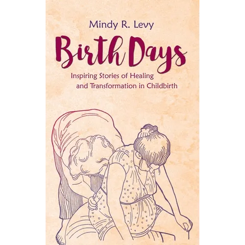 Birth Days: Inspiring Stories of Healing and Transformation in Childbirth