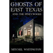 Ghosts of East Texas and the Pineywoods