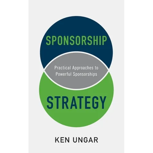 Sponsorship Strategy: Practical Approaches to Powerful Sponsorships