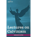 Lectures on Calvinism