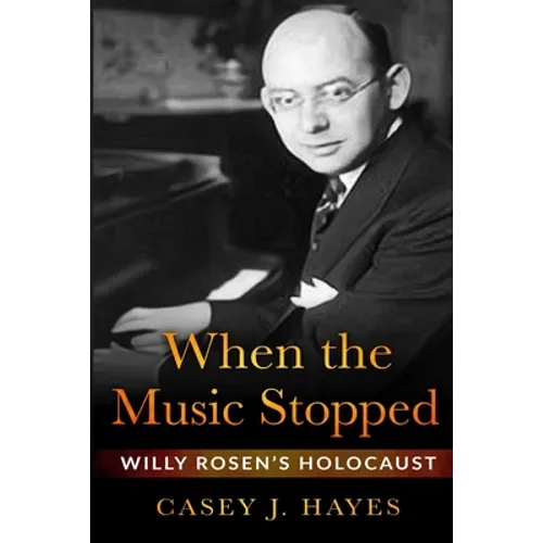 When the Music Stopped: Willy Rosen's Holocaust