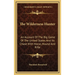 The Wilderness Hunter: An Account Of The Big Game Of The United States And Its Chase With Horse, Hound And Rifle