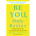 Be You, Only Better: Real-Life Self-Care for Young Adults (and Everyone Else)