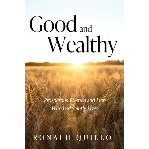 Good and Wealthy: Prosperous Women and Men Who Led Saintly Lives - Paperback