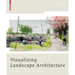Visualizing Landscape Architecture: Functions, Concepts, Strategies [With DVD]