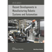 Recent Developments in Manufacturing Robotic Systems and Automation