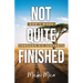 Not Quite Finished: God's Work Through His Servants