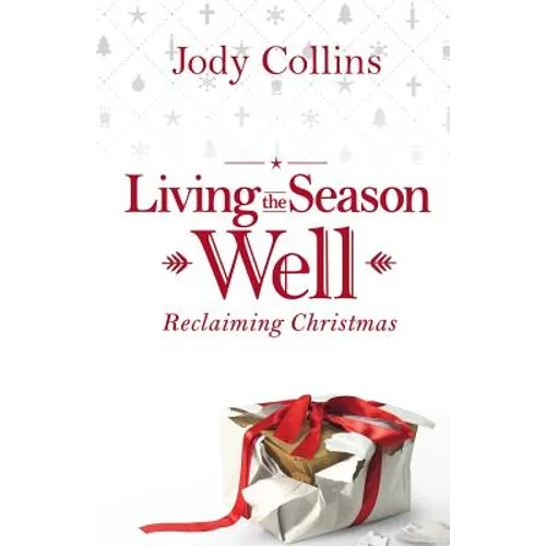 Living the Season Well: Reclaiming Christmas - Paperback