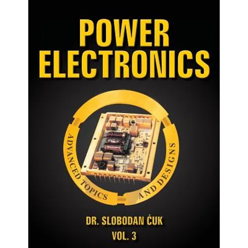 Power Electronics: Advanced Topics and Designs: Vol. 3
