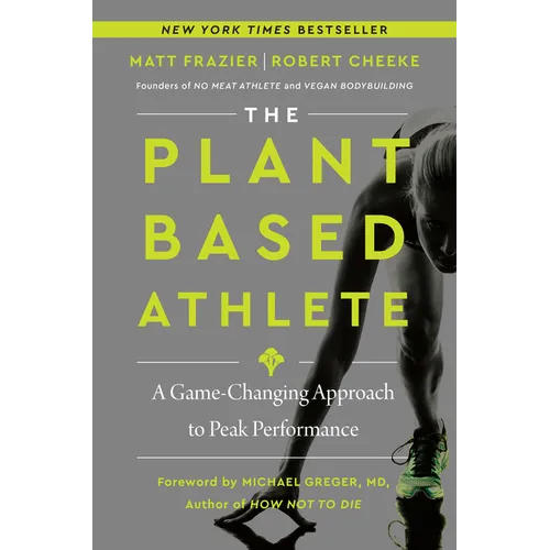 The Plant-Based Athlete: A Game-Changing Approach to Peak Performance