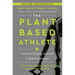 The Plant-Based Athlete: A Game-Changing Approach to Peak Performance