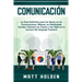 Comunicación: La Guía Definitiva para Ser Bueno en las Conversaciones, Mejorar sus Habilidades Sociales, Dominar las charlas y Ser Hábil en la Lectura