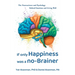 If Only Happiness Was a No-Brainer: The Neuroscience and Psychology Behind Emotions and Living Well