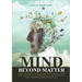 Mind Beyond Matter: How the non-material self can explain the phenomenon of consciousness and complete our understanding of reality.