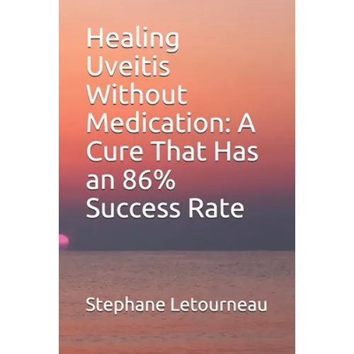 Healing Uveitis Without Medication: A Cure That Has an 86% Success Rate