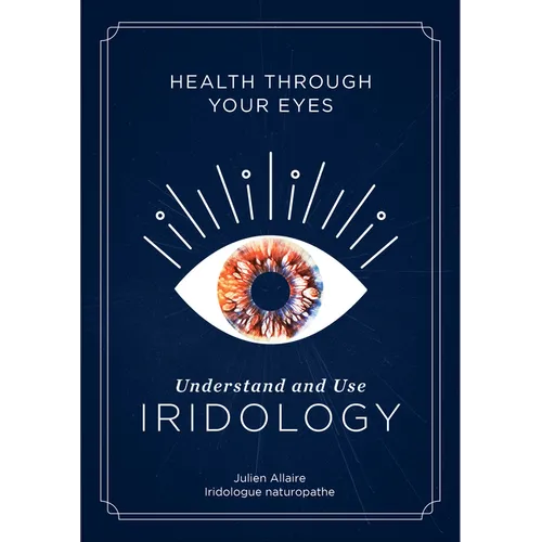 Health Through Your Eyes: Understand and Use Iridology