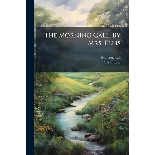 The Morning Call, By Mrs. Ellis