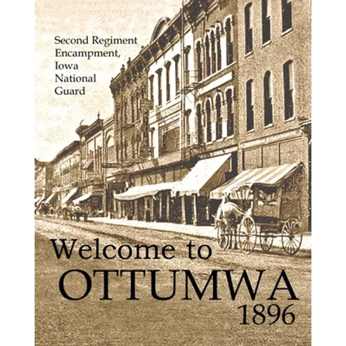 Welcome to Ottumwa 1896: Second Regiment Encampment Iowa National Guard