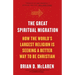 The Great Spiritual Migration: How the World's Largest Religion Is Seeking a Better Way to Be Christian