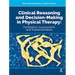 Clinical Reasoning and Decision Making in Physical Therapy: Facilitation, Assessment, and Implementation
