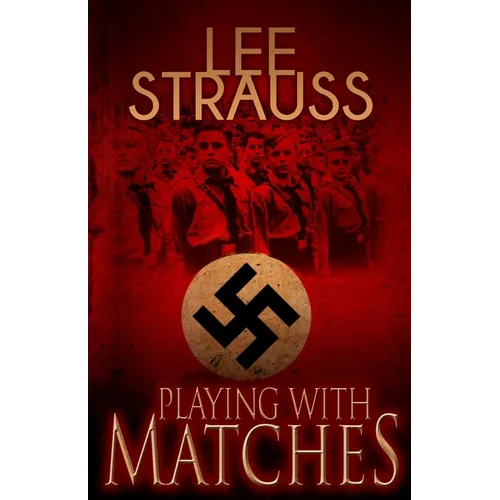 Playing with Matches: Coming of age in Hitler's Germany (a WW2 novel) - Paperback
