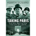 Taking Paris: The Epic Battle for the City of Lights