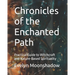 Chronicles of the Enchanted Path: Practical Guide to Witchcraft and Nature-Based Spirituality