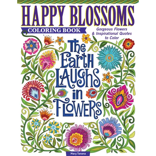 Happy Blossoms Coloring Book: Gorgeous Flowers & Inspirational Quotes to Color