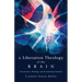 A Liberation Theology of the Brain: Neuroscience, Theology, and Decolonizing Emotions