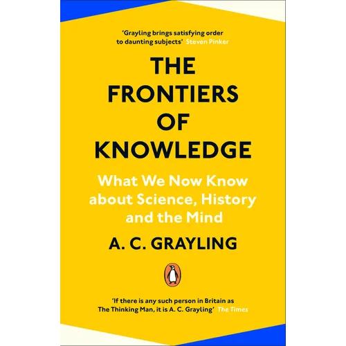 The Frontiers of Knowledge: What We Know about Science, History and the Mind