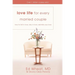 The Love Life for Every Married Couple: How to Fall in Love, Stay in Love, Rekindle Your Love