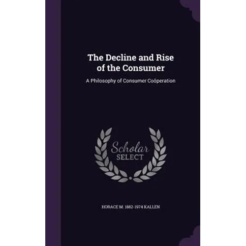 The Decline and Rise of the Consumer: A Philosophy of Consumer Coöperation
