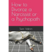 How to Divorce a Narcissist or a Psychopath